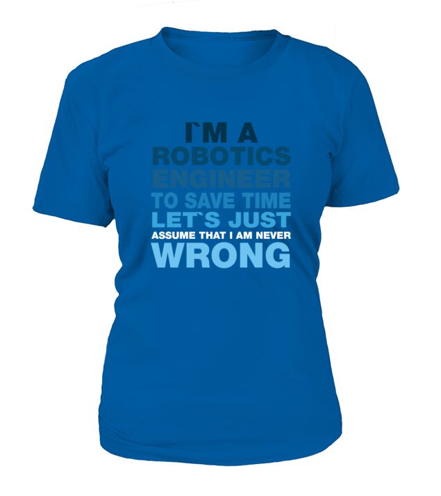 Robotics Engineer - Im a Robotics engineer to T-Shirt Woman