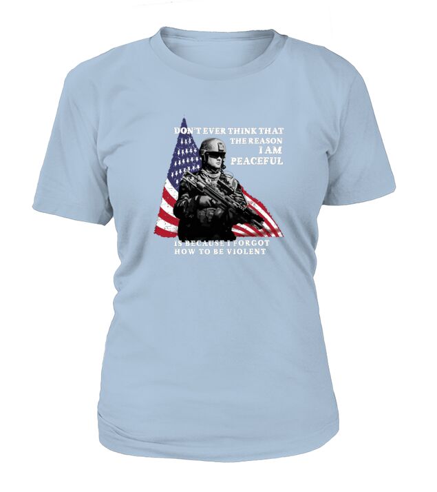 Dont ever think that the reason Im peaceful veteran shirt T-Shirt Woman