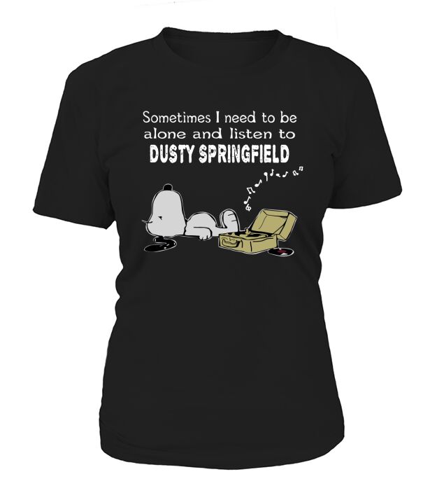 Sometimes I need to be alone and listen to Dusty Springfield T-Shirt Woman
