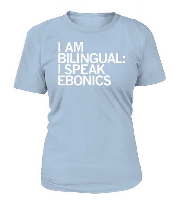 I am bilingual I speak ebonics T-Shirt Woman