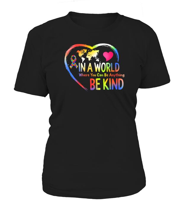 Autism Autism Awareness In A World Where You Can B T-Shirt Woman