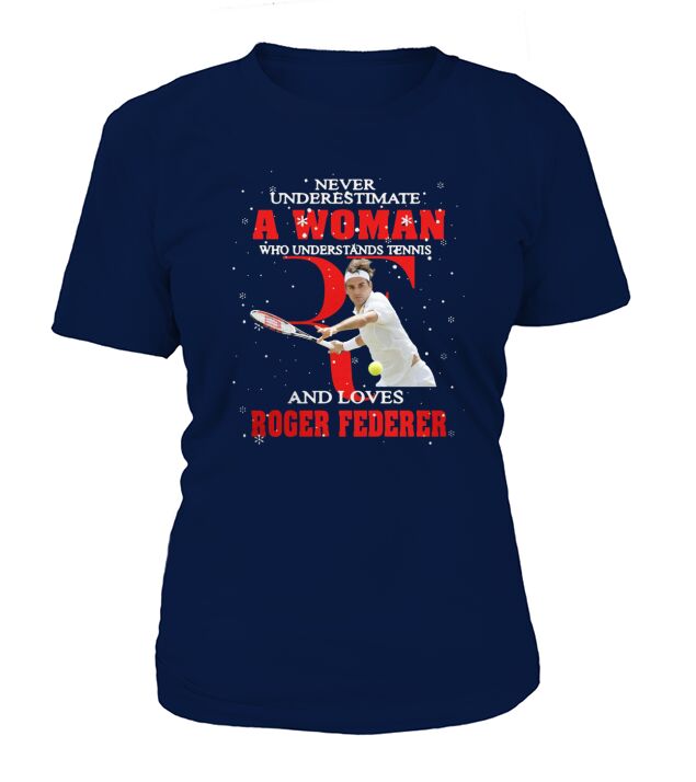 Never Underestimate A Woman Who Understands Tennis And Love Roger Federer T-Shirt Woman