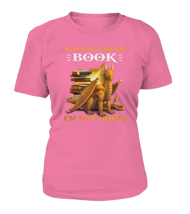 Dragon If I Cant Take My Book Im Not Going shirt T-Shirt Woman