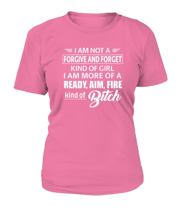 I Am Not A Forgive And Forget Kind Of Girl T-Shirt Woman