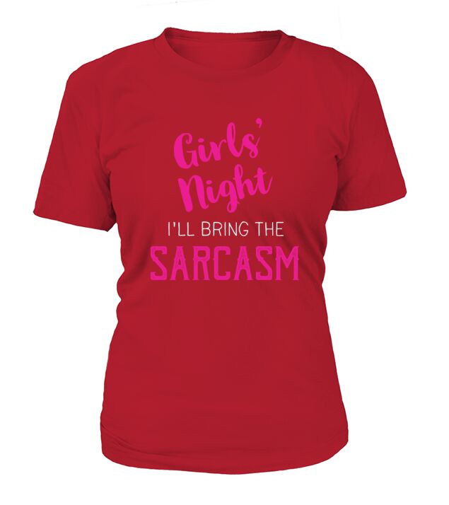 Girls Night Out  Bring The Sarcasm T-Shirt Woman