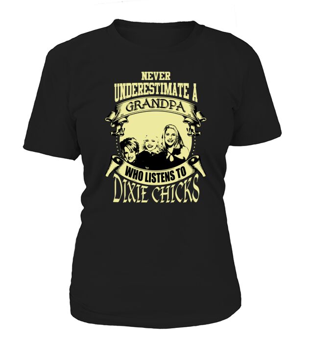 Never Underestimate A Grandpa Who Listens To Dixie Chicks T-Shirt Woman
