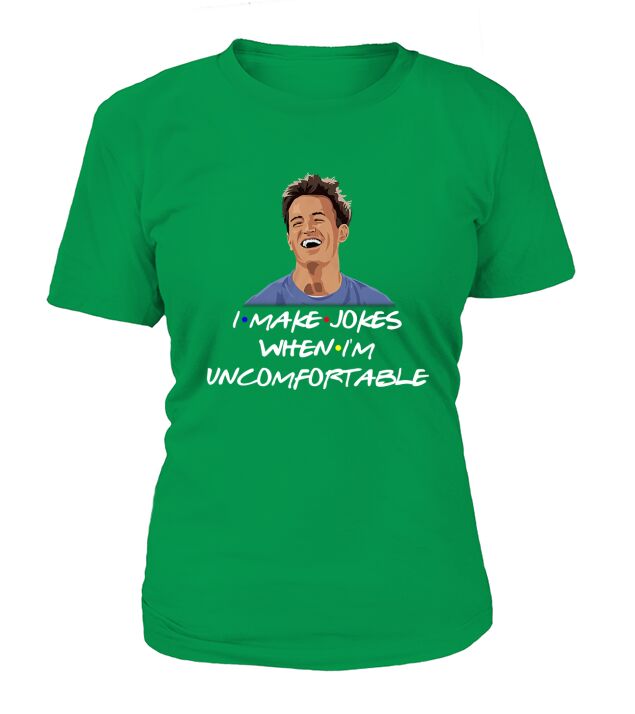 Friend Chandler I make Jokes when I am uncomfortable T-Shirt Woman