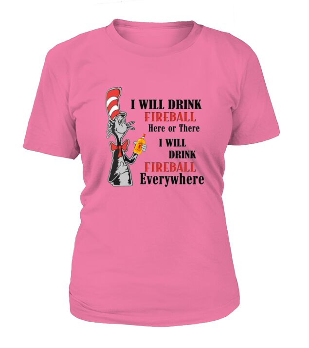Dr Seuss I will drink Fireball here or there shirt T-Shirt Woman