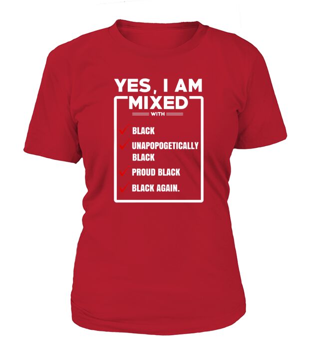 Yes, I am mixed shirt, Im mixed with black shirt T-Shirt Woman