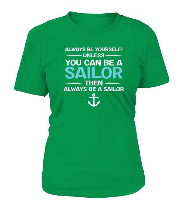 Sailing - Be Yourself Unless You Can Be A Sailor T-Shirt Woman