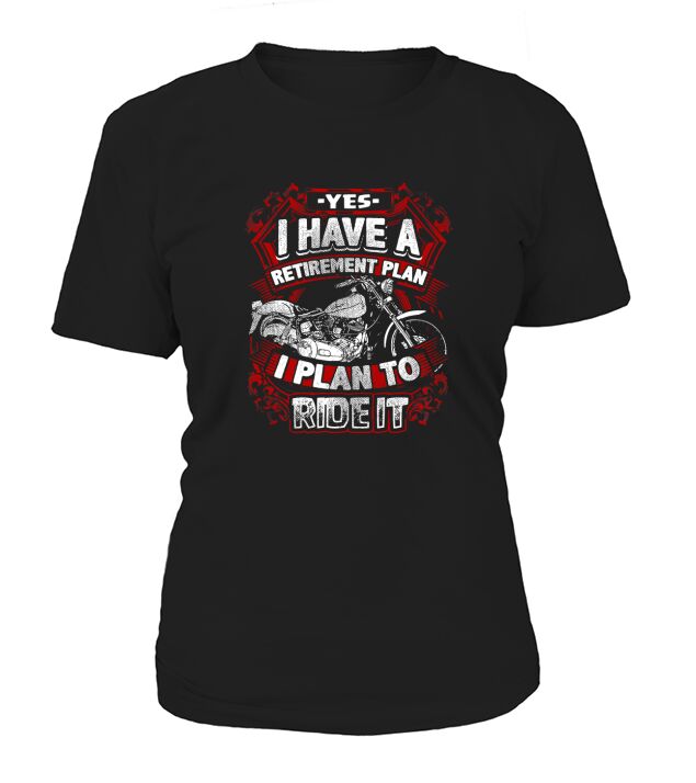 Motorcycle Yes I Have A Retirement Plan Women's T-Shirt