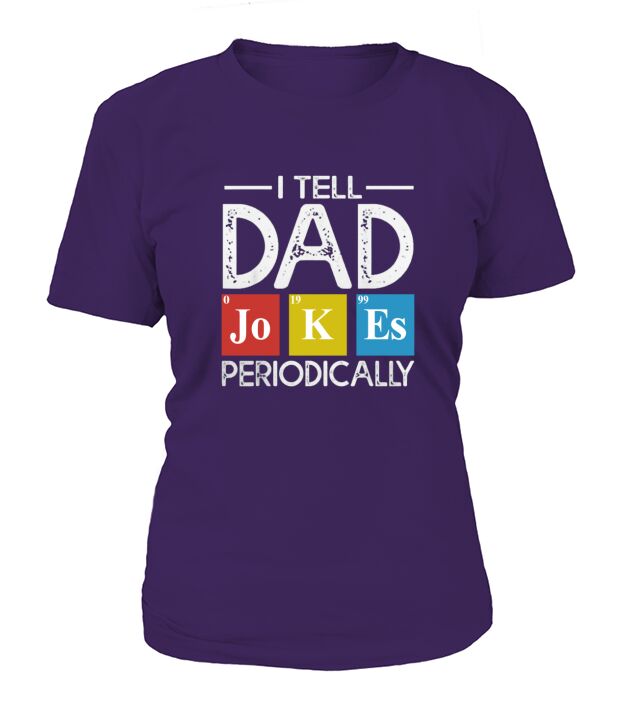 I Tell Dad Jokes Periodically Science Dad Father’s Day T-Shirt Woman