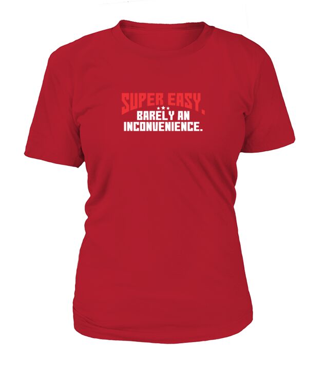 Super Easy Barely An Inconvenience T-Shirt Woman