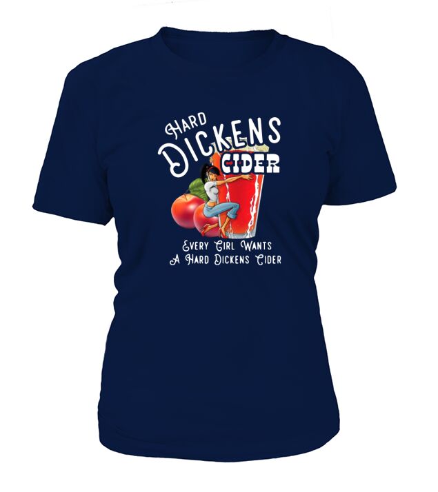 Hard dickens cider every girl wants a hard dickens cider T-Shirt Woman