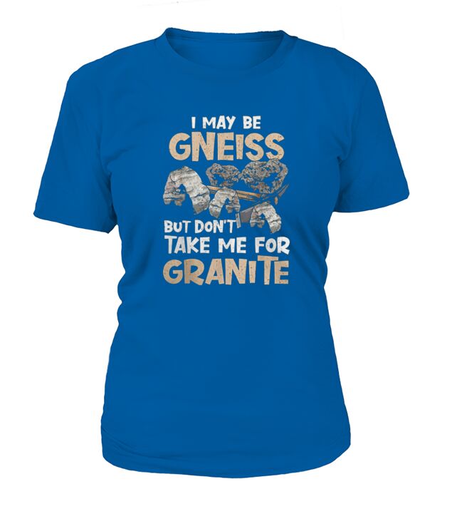 I Maybe Gneiss T-Shirt Woman