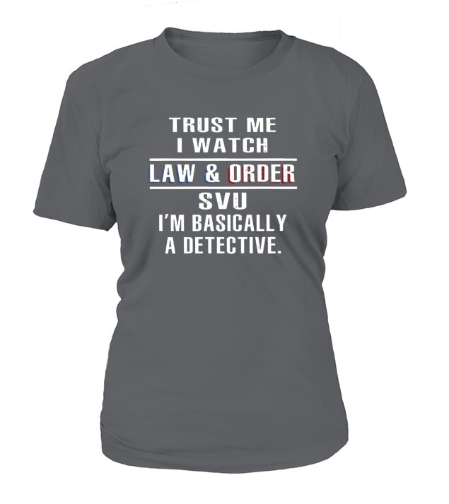 Trust me I watch law and order shirt T-Shirt Woman
