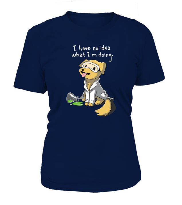 Dog I Have No Idea What I’m Doing T-Shirt Woman