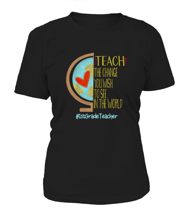 teach the change 1st Grade Teacher T-Shirt Woman