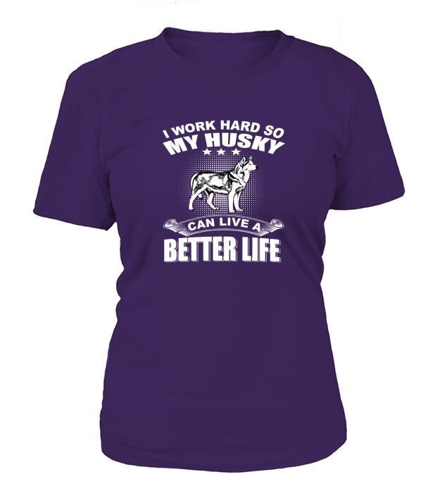 I Work Hard So My Husky Can Live A Better Life T-Shirt Woman