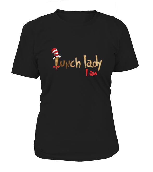 Dr Seuss lunch lady i am shirt Women's T-Shirt