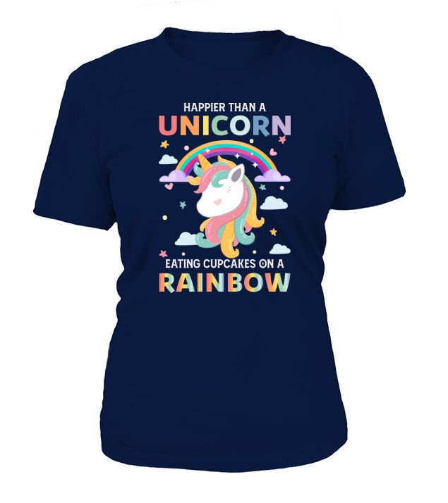 Happier Than A Unicorn Eating Cupcakes On A Rainbow T-Shirt Woman