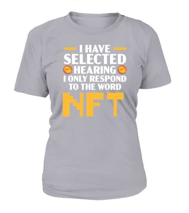I Have Selected Hearing I Only Respond To NFT T-Shirt Woman