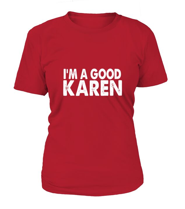 Im A Good Karen Funny T-Shirt Woman