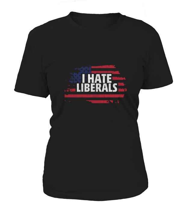 I Hate Liberals T-Shirt Woman
