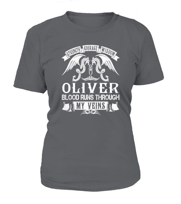 Strength Courage Wisdom OLIVER Blood Runs Through My Veins Name Shirts T-Shirt Woman