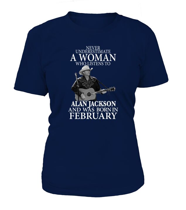 A Woman Who Listens To Alan Jackson And Was Born In February T-Shirt Woman