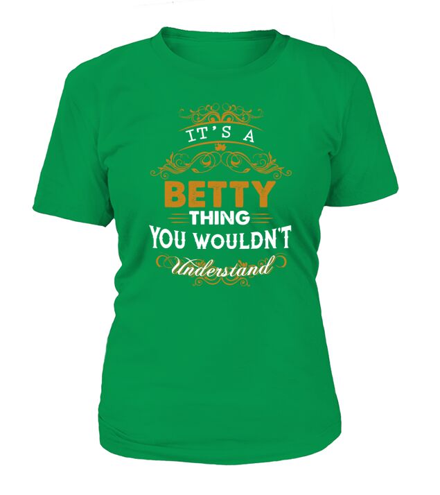 Its a BETTY Thing You Wouldnt Understand - BETTY T Shirt BETTY Hoodie BETTY Family BETTY Tee BETTY Name BETTY lifestyle BETTY shirt BETTY names T-Shirt Woman