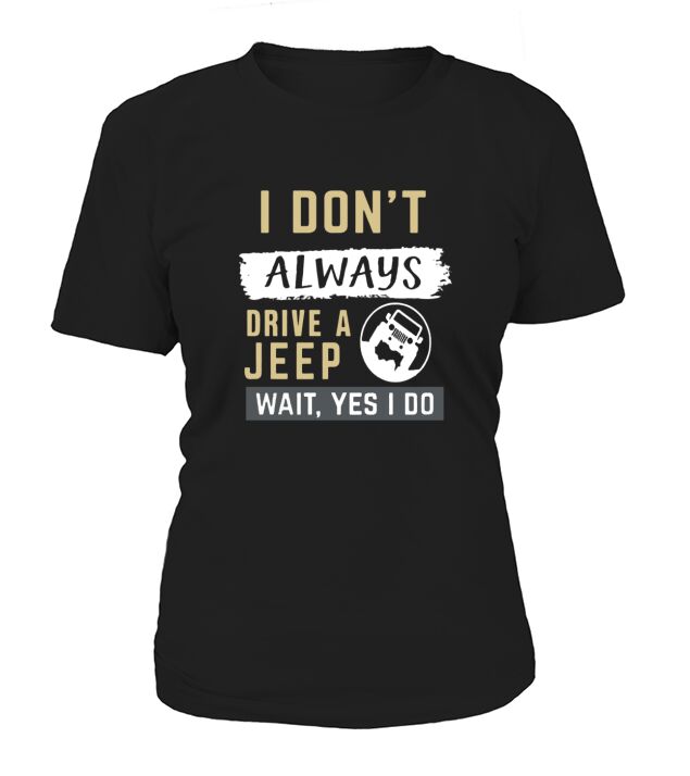 I dont always drive a jeep T-Shirt Woman