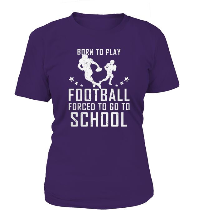 Born To Play Football Forced To Go To School T-Shirt Woman
