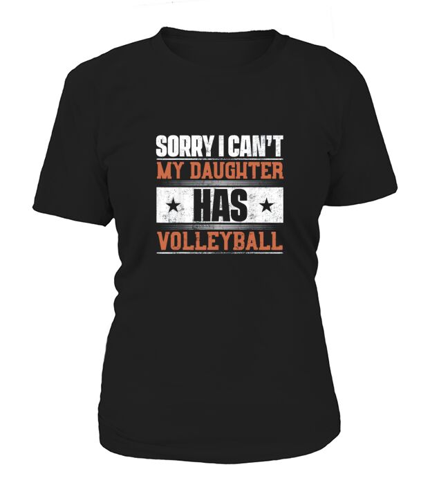 Sorry I Cant My Daughter Has Volleyball Women's T-Shirt
