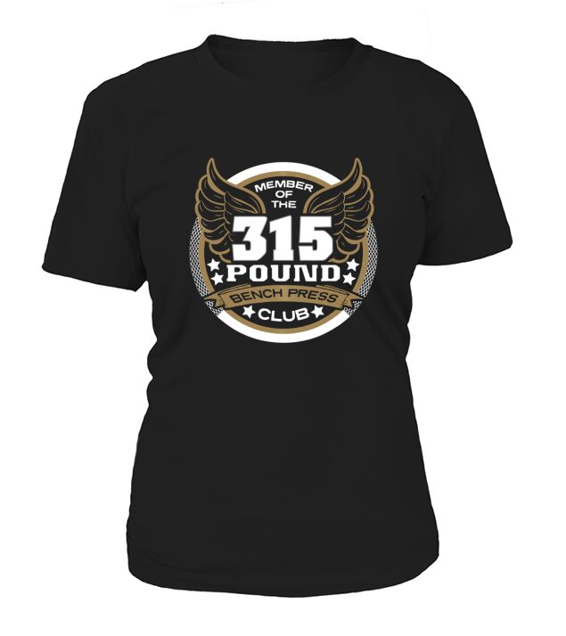 Member Of The 315 Pound Bench Press Club For Powerlifter Weightlifter Gym T-Shirt Woman