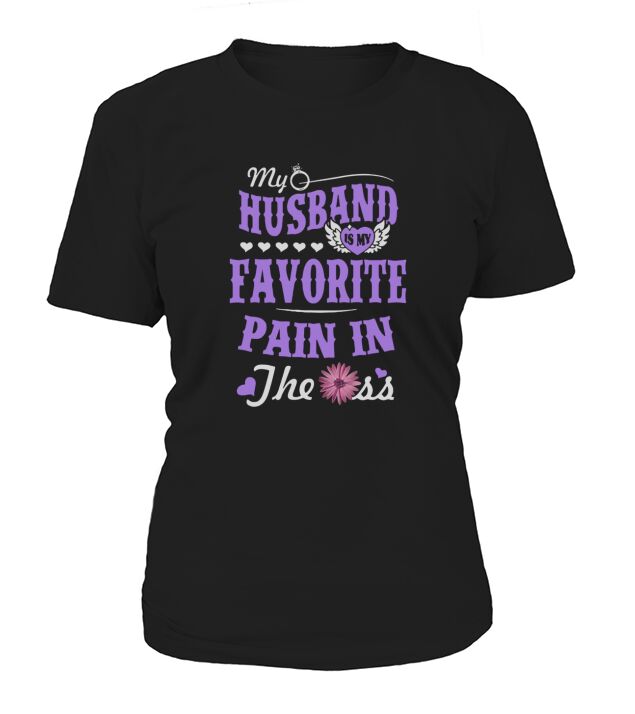 My husband is my favorite pain in the ass T-Shirt Woman