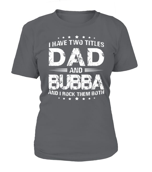 I Have Two Titles Dad And Bubba Tshirt Fathers Day Gift T-Shirt Woman
