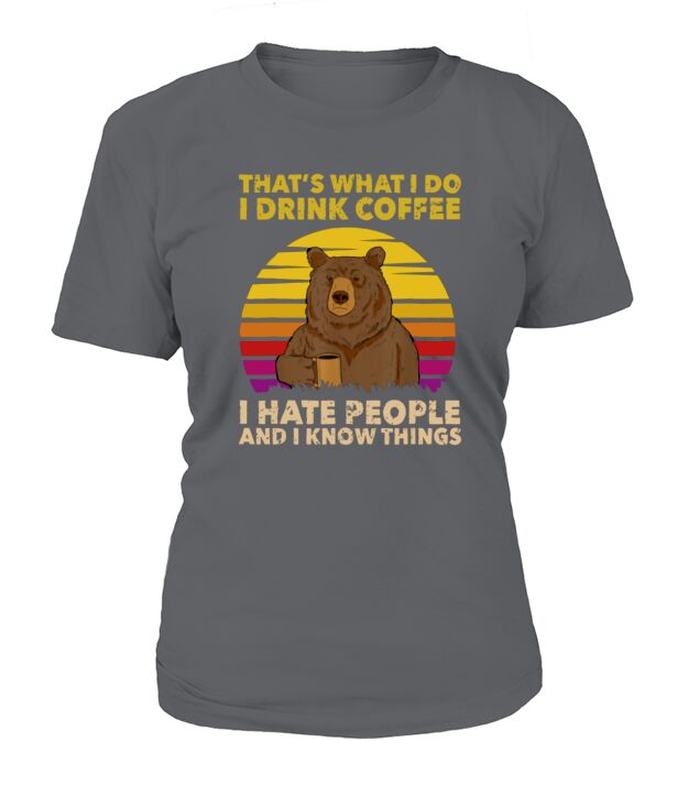 Thats What I Do I Drink Coffee I Hate People Bear Vintage T-Shirt Woman