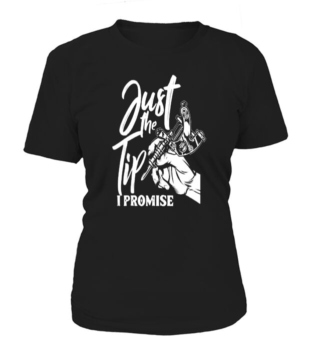 Just The Tip I Promise Saying Tattoo T-Shirt Woman