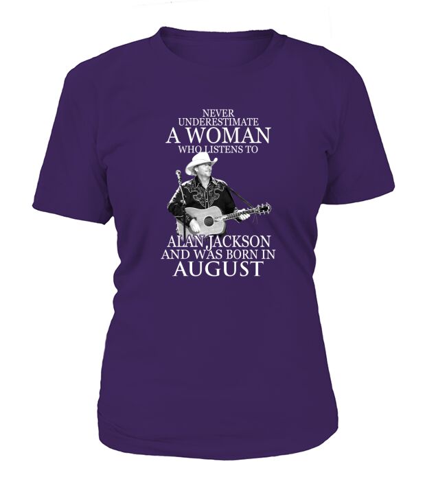 A Woman Who Listens To Alan Jackson And Was Born In August T-Shirt Woman