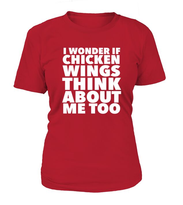 I Wonder If Chicken Wings Think About Me Too T-Shirt Woman