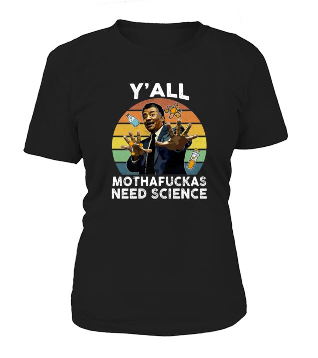 Vintage Y’all Motha-fuckas Need Science Neil Degrasse Tyson T-Shirt Woman