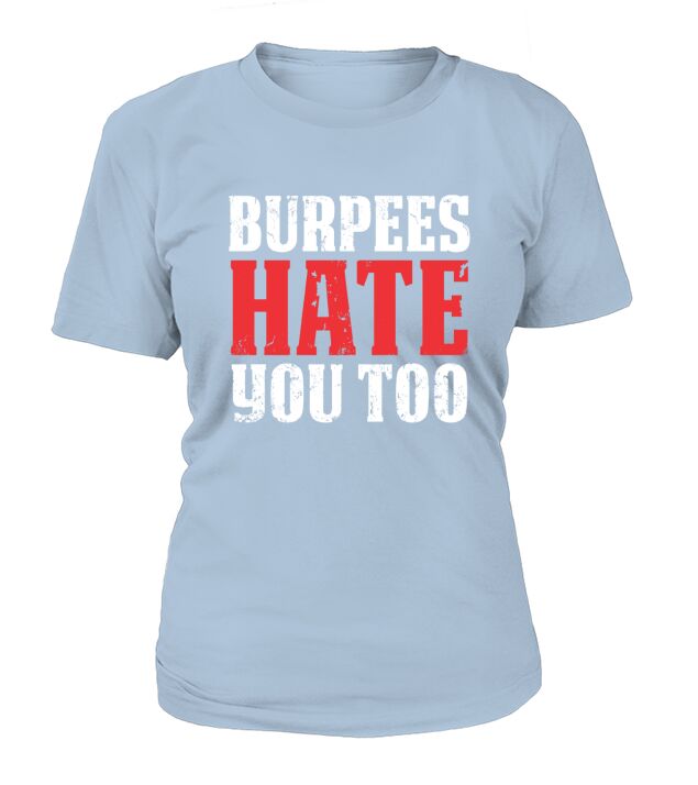 Burpees Hate You Too T-Shirt Woman