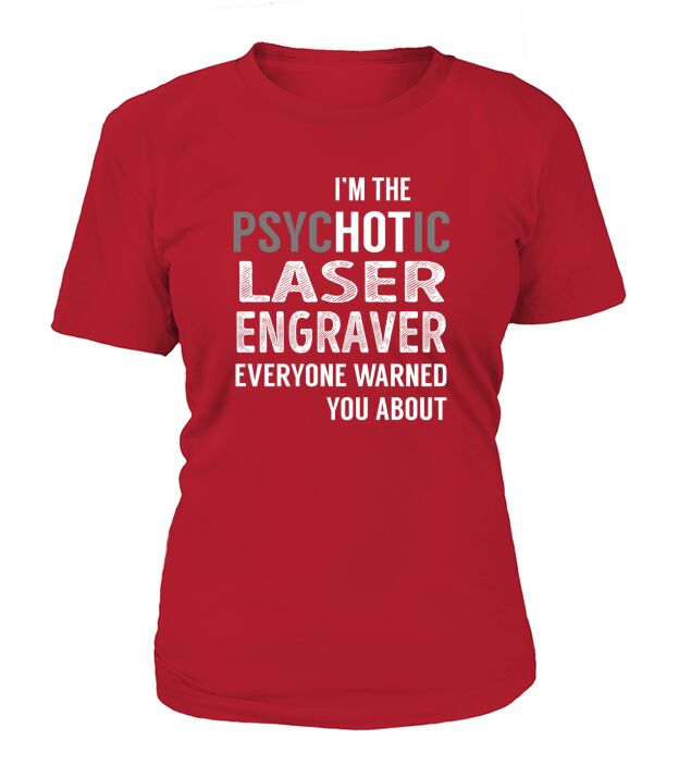 PsycHOTic Laser Engraver Job Shirts T-Shirt Woman