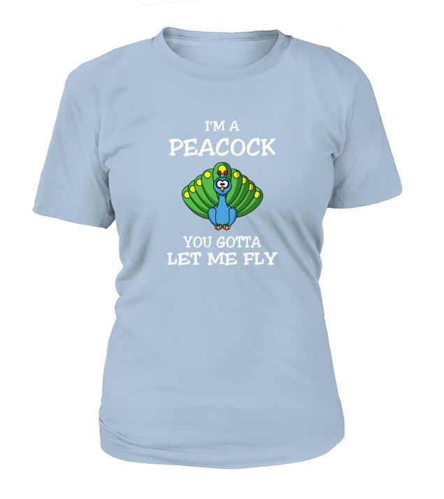 Im A Peacock You Gotta Let Me Fly Peacock T-Shirt Woman