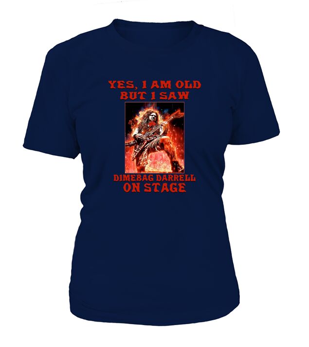 Yes I am old but I saw Dimebag Darrell on stage T-Shirt Woman