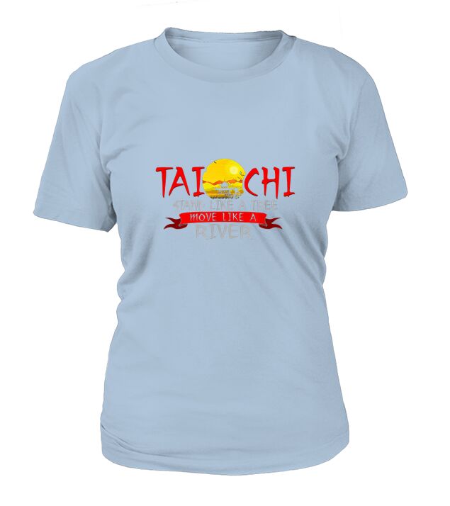 Tai Chi Stand Like A Tree Move Like A River T-Shirt Woman