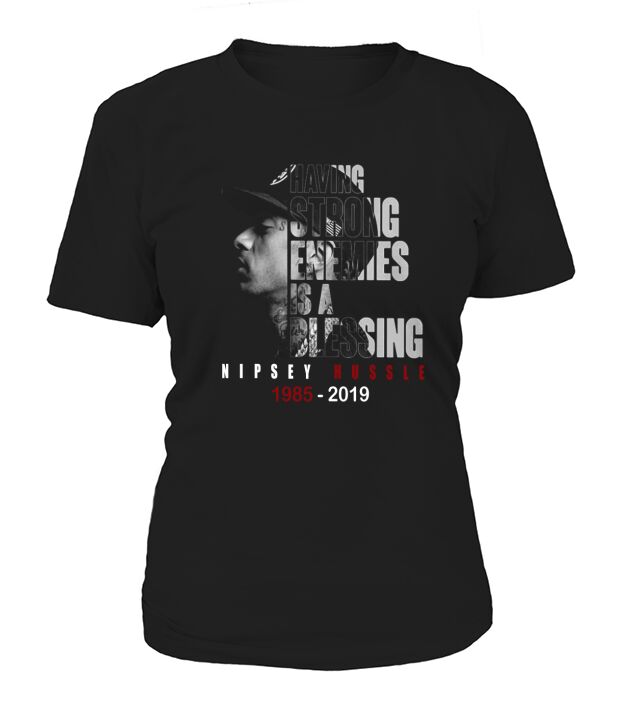 Nipsey hussle Having strong enemies is a blessing T-Shirt Woman