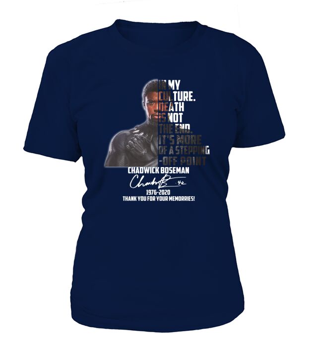 In my culture death is not the end it’s more of a stepping off point Chadwick Boseman signatures 1976 2020 thank you for your memories T-Shirt Woman