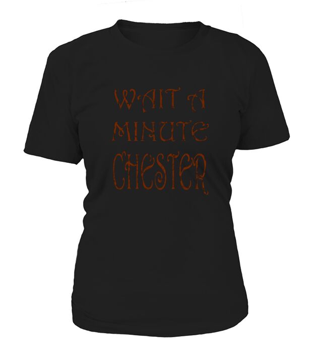 Wait a minute chester vintage Women's T-Shirt